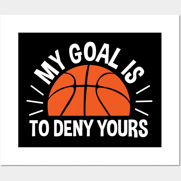 My Goal Is To Deny Yours Basketball Wall Art by zerouss